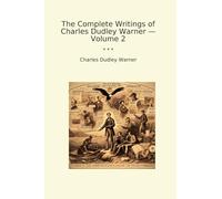 The Complete Writings of Charles Dudley Warner - Volume 2 (Classic Books)