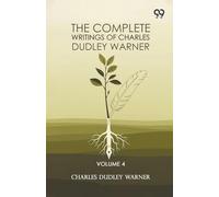 The Complete Writings Of Charles Dudley Warner: Volume 4