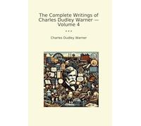 The Complete Writings of Charles Dudley Warner - Volume 4 (Classic Books)