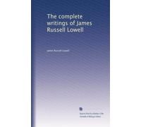 The complete writings of James Russell Lowell