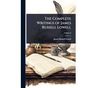 The Complete Writings of James Russell Lowell