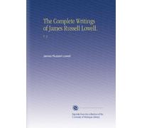 The Complete Writings of James Russell Lowell.: V. 3