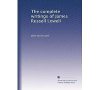 The complete writings of James Russell Lowell: Volume 12
