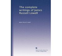 The complete writings of James Russell Lowell: Volume 2