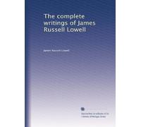 The complete writings of James Russell Lowell: Volume 7