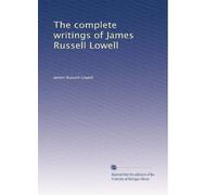 The complete writings of James Russell Lowell: Volume 8