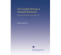 The Complete Writings of Nathaniel Hawthorne,: With Portraits, Illustrations, and Facsimiles. V.20