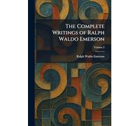 The Complete Writings of Ralph Waldo Emerson