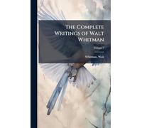 The Complete Writings of Walt Whitman