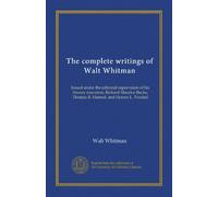 The complete writings of Walt Whitman (v.5): Issued under the editorial supervision of his literary executors, Richard Maurice Bucke, Thomas B. Harned, and Horace L. Traubel