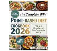 THE COMPLETE WW POINT-BASED DIET COOKBOOK: 150 Fast, Flavor-Packed, Zero-Compromise Recipes