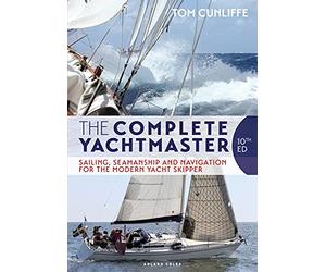 The Complete Yachtmaster: Sailing, Seamanship and Navigation for the Modern Yacht Skipper 10th edition