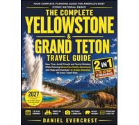 The Complete Yellowstone and Grand Teton Travel Guide: Save Time, Avoid Crowds and Tourist Mistakes While Planning Stress-Free Family Adventures with Maps and Practical 1 to 12 Day Itineraries ...
