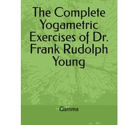 The Complete Yogametric Exercises of Frank Rudolph Young
