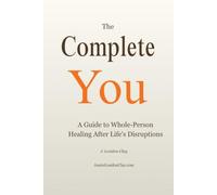 The Complete You: A Guide to Whole-Person Healing After Life's Disruptions