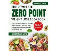 The Complete Zero Point Weight Loss Cookbook: Easy Satisfying Meals to Burn Fat Naturally, Eat Clean and Stay Consistent | Includes 90 Days Meal Plan & Tips
