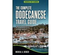 The CompleteDodecaneseTravel Guide: Island-by-Island Advice Across Rhodes, Kos and Beyond with Local Tips and Outdoor Adventures