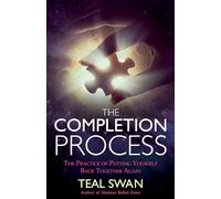 The Completion Process: The Practice of Putting Yourself Back Together Again