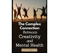 The Complex Connection Between Creativity and Mental Health.: Explore how imagination and emotional struggles often intertwine in the creative mind’s journey.