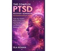 The Complex PTSD Recovery Workbook for Neurodivergent Minds: Calm Your System, Reduce Overwhelm, Heal Childhood Trauma, and Reclaim Emotional Balance