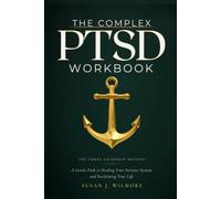 THE COMPLEX PTSD WORKBOOK: A Gentle Path to Healing Your Nervous System and Reclaiming Your Life