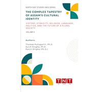 The Complex Tapestry of Assam’s Cultural Identity: History, Ethnicity, Religion, Language, Politics, and the Future of a Plural Society