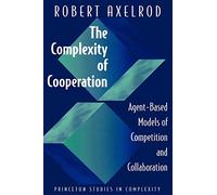 The Complexity of Cooperation: Agent-Based Models of Competition and Collaboration: 3 (Princeton Studies in Complexity)