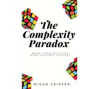 The Complexity Paradox: When Simplification Work Against Success