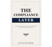 THE COMPLIANCE LAYER: How Programmable Trust Becomes the Foundation of the Tokenized Financial System