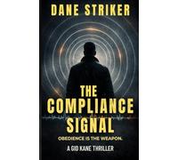 The Compliance Signal: Obedience Is The Weapon. (Gid Kane Thrillers)
