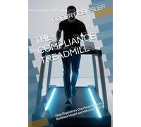 THE COMPLIANCE TREADMILL: How Regulatory Overhead Became a Business Model and Who Pays for It (Business in the Age of Machines A Complete ... Education for the AI Era - 36 Volumes)