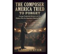 The Composer America Tried to Forget: George Frederick Bristow and the Hidden War for America’s Musical Identity (Inside the Storyroom)