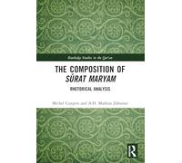The Composition of Sūrat Maryam: Rhetorical Analysis (Routledge Studies in the Qur'an)