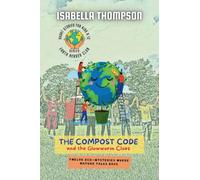 The Compost Code and the Glowworm Clues: Twelve Eco-Mysteries Where Nature Talks Back: 2 (Earth Heroes Club)