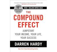 The Compound Effect: Jumpstart Your Income, Your Life, Your Success