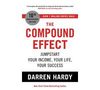The Compound Effect: Jumpstart Your Income, Your Life, Your Success - the million copy bestseller revealing the secrets of superachievers