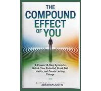 The Compound Effect of You: A Proven 10-Step System to Unlock Your Potential, Break Bad Habits, and Create Lasting Change