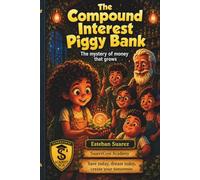 The Compound Interest Piggy Bank: The Mystery of Money That Grows