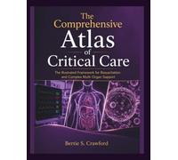 THE COMPREHENSIVE ATLAS OF CRITICAL CARE: The Illustrated Framework for Resuscitation and Complex Multi-Organ Support