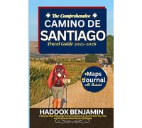 The Comprehensive Camino de Santiago Guide: A Step-by-Step Pilgrimage Travel Companion on How to Plan Your Trip and Overcome Adventurous Challenges