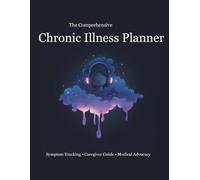 The Comprehensive Chronic Illness Planner: Symptom Tracking • Caregiver Guide • Medical Advocacy