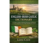The Comprehensive English-Irish Gaelic Dictionary: A modern guide to the living language of Ireland