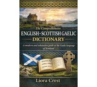 The Comprehensive English-Scottish Gaelic Dictionary: A modern and exhaustive guide to the Gaelic language of Scotland