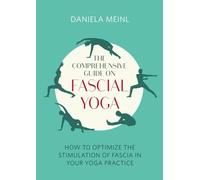 The Comprehensive Guide on Fascial Yoga: How to optimise the stimulation of fascia in your yoga practice
