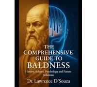 The Comprehensive Guide to Baldness: History, Science, Psychology, and Future Solutions