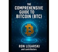The Comprehensive Guide to Bitcoin: (BTC)