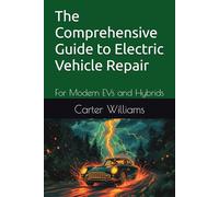 The Comprehensive Guide to Electric Vehicle Repair: For Modern EVs and Hybrids