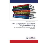 The comprehensive guide to English vocabulary: The Definitive Resource for expanding your Word Knowledge