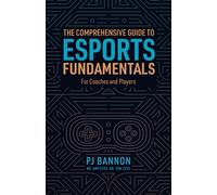 The Comprehensive Guide to Esports Fundamentals: For Coaches and Players