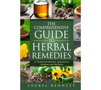 The Comprehensive Guide to Herbal Remedies: A Traditional Holistic Approach to Ailments and Wellness (Off Grid Survival Series)